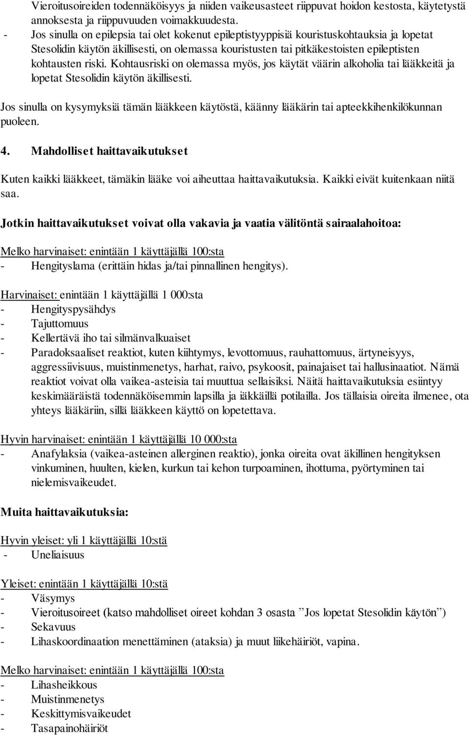 Kohtausriski on olemassa myös, jos käytät väärin alkoholia tai lääkkeitä ja lopetat Stesolidin käytön äkillisesti.