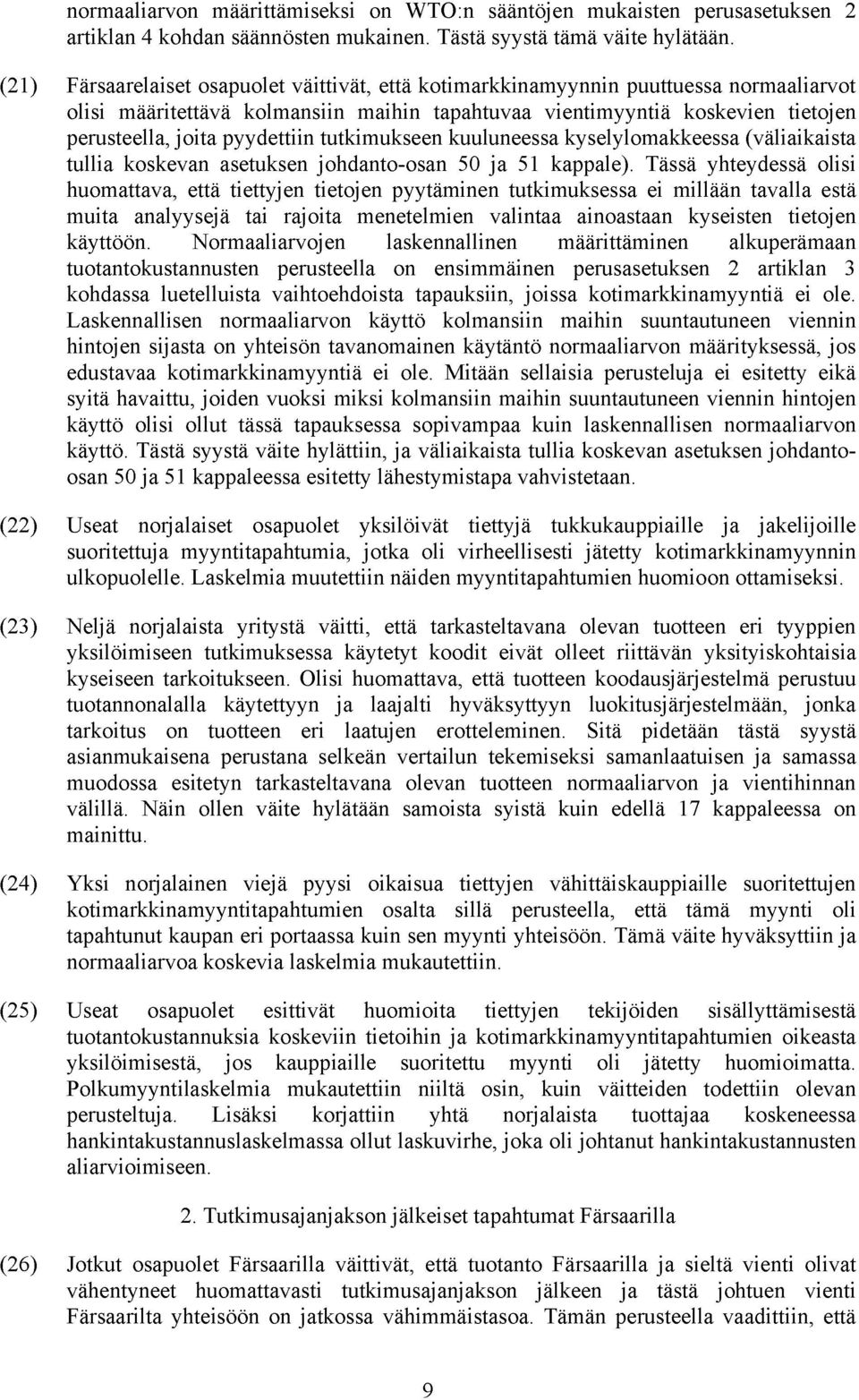 pyydettiin tutkimukseen kuuluneessa kyselylomakkeessa (väliaikaista tullia koskevan asetuksen johdanto-osan 50 ja 51 kappale).