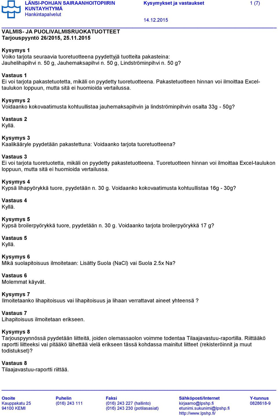 Jauhemaksapihvi n. 50 g, Lindströminpihvi n. 50 g? Vastaus 1 Kysymys 2 Voidaanko kokovaatimusta kohtuullistaa jauhemaksapihvin ja lindströminpihvin osalta 33g - 50g?