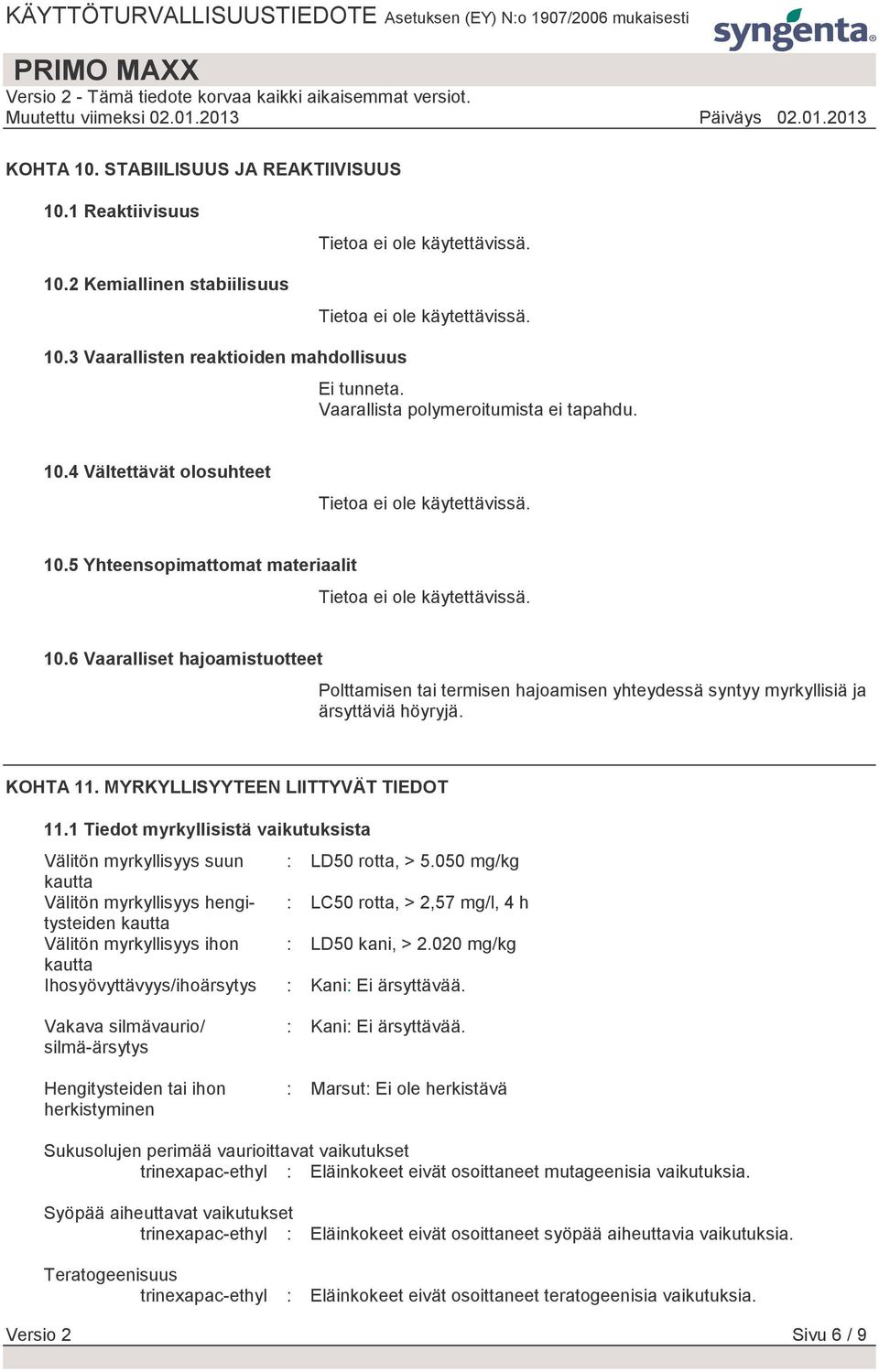 KOHTA 11. MYRKYLLISYYTEEN LIITTYVÄT TIEDOT 11.1 Tiedot myrkyllisistä vaikutuksista Välitön myrkyllisyys suun : LD50 rotta, > 5.