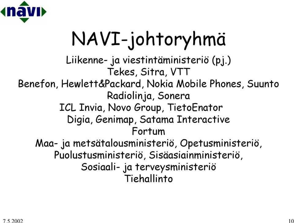 Sonera ICL Invia, Novo Group, TietoEnator Digia, Genimap, Satama Interactive Fortum