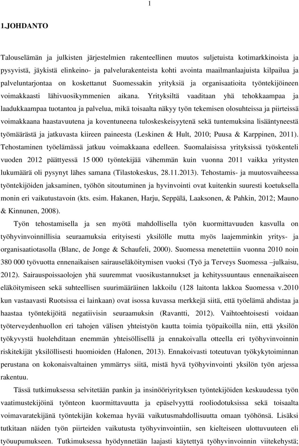 Yrityksiltä vaaditaan yhä tehokkaampaa ja laadukkaampaa tuotantoa ja palvelua, mikä toisaalta näkyy työn tekemisen olosuhteissa ja piirteissä voimakkaana haastavuutena ja koventuneena