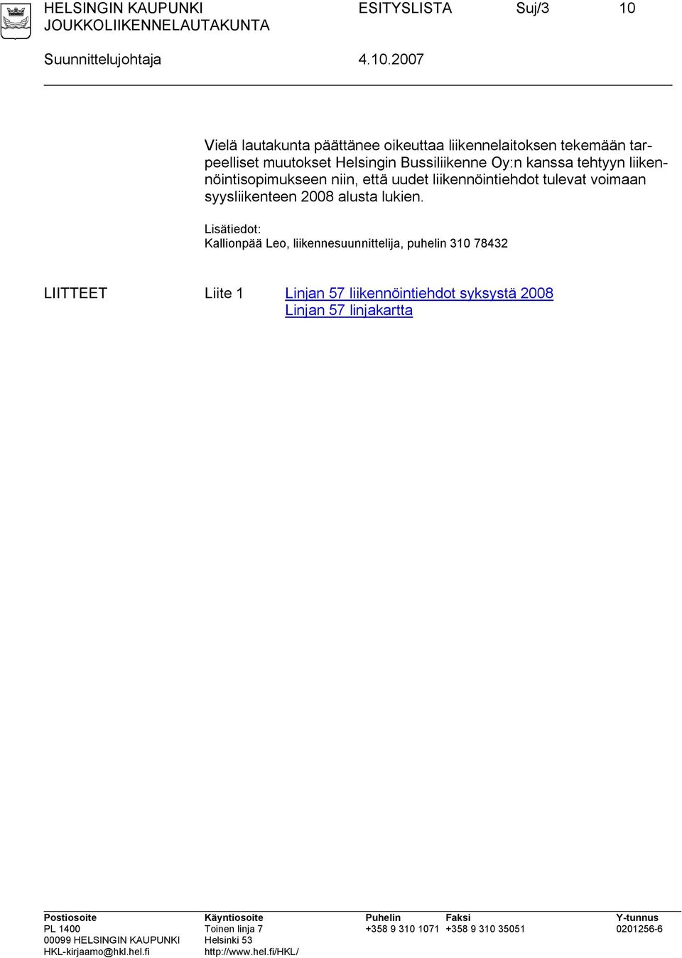 2007 Vielä lautakunta päättänee oikeuttaa liikennelaitoksen tekemään tarpeelliset muutokset Helsingin