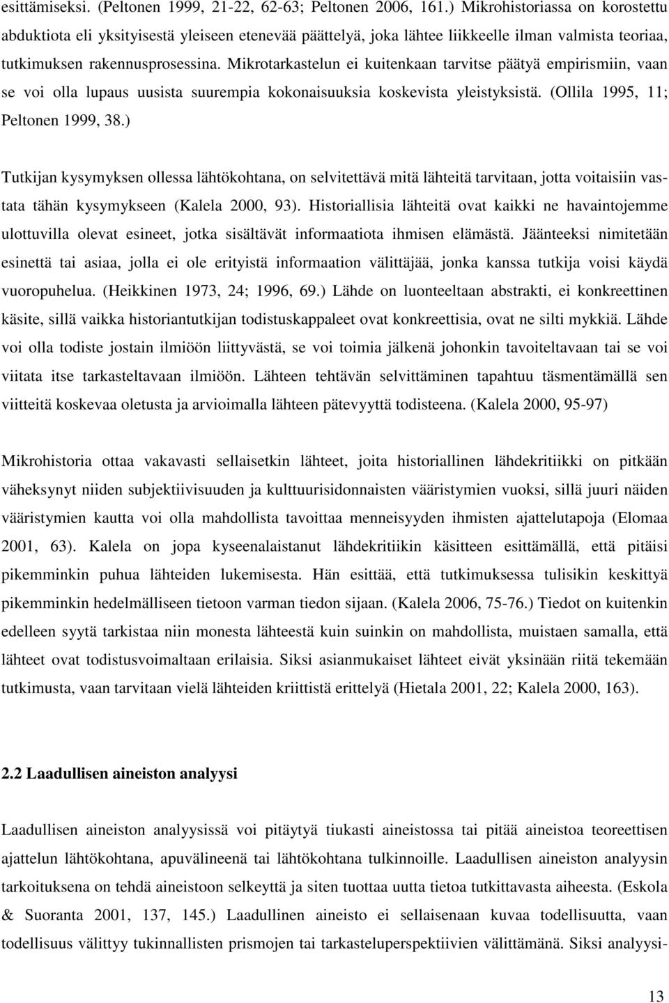 Mikrotarkastelun ei kuitenkaan tarvitse päätyä empirismiin, vaan se voi olla lupaus uusista suurempia kokonaisuuksia koskevista yleistyksistä. (Ollila 1995, 11; Peltonen 1999, 38.