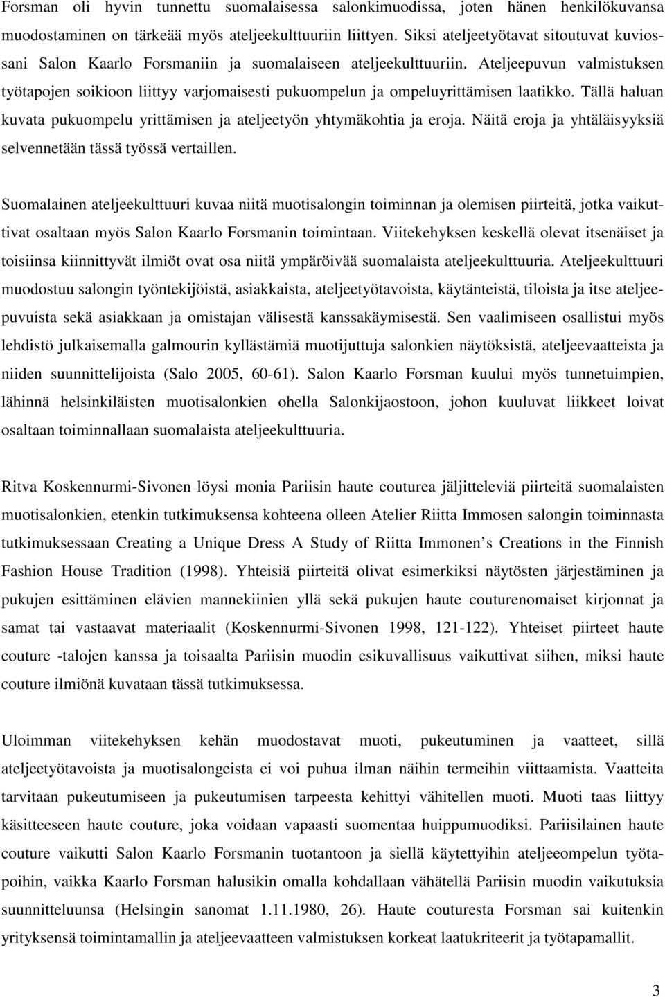 Ateljeepuvun valmistuksen työtapojen soikioon liittyy varjomaisesti pukuompelun ja ompeluyrittämisen laatikko. Tällä haluan kuvata pukuompelu yrittämisen ja ateljeetyön yhtymäkohtia ja eroja.