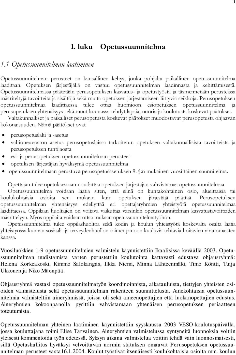 Opetussuunnitelmassa päätetään perusopetuksen kasvatus- ja opetustyöstä ja täsmennetään perusteissa määriteltyjä tavoitteita ja sisältöjä sekä muita opetuksen järjestämiseen liittyviä seikkoja.