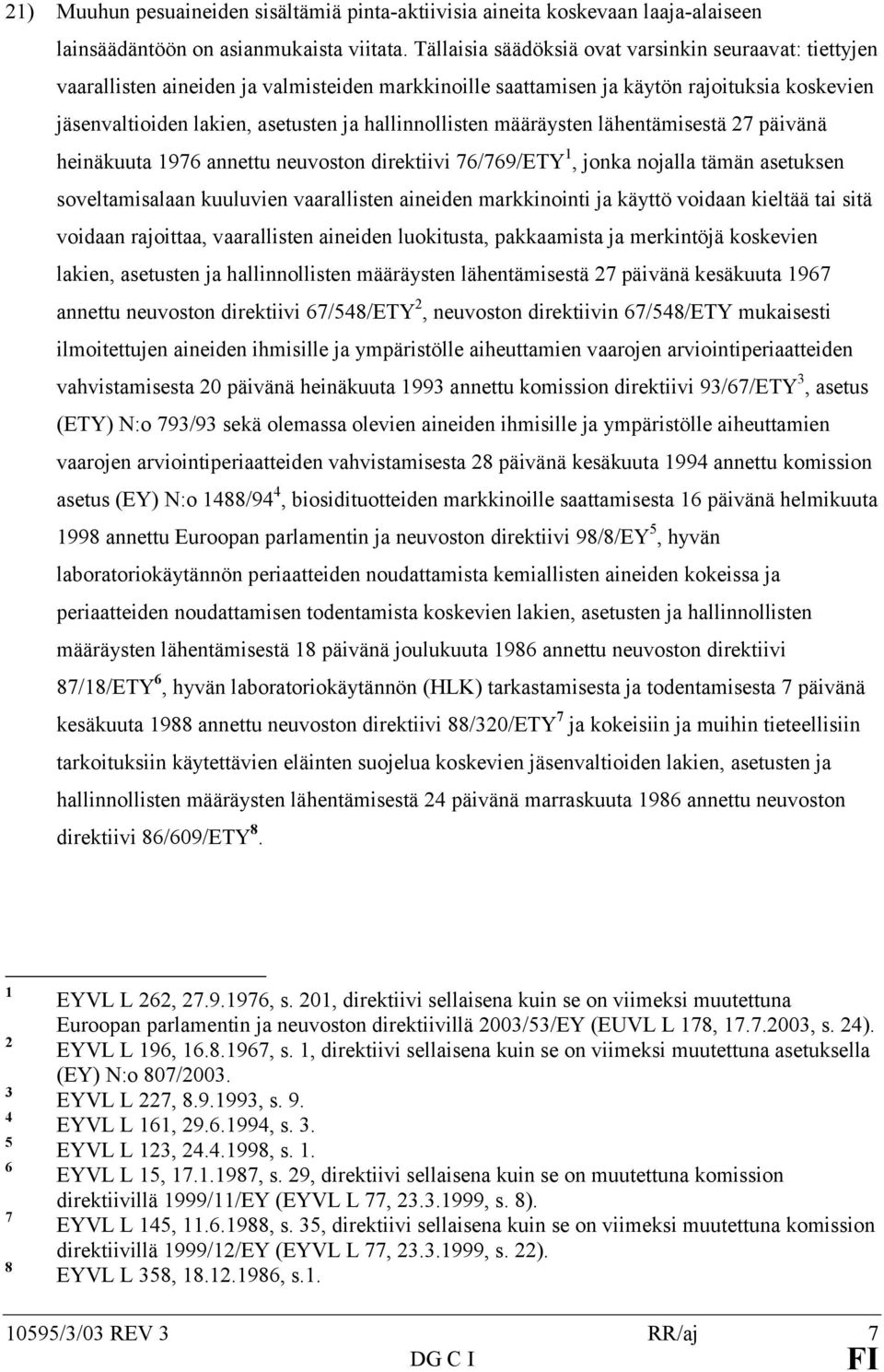 hallinnollisten määräysten lähentämisestä 27 päivänä heinäkuuta 1976 annettu neuvoston direktiivi 76/769/ETY 1, jonka nojalla tämän asetuksen soveltamisalaan kuuluvien vaarallisten aineiden