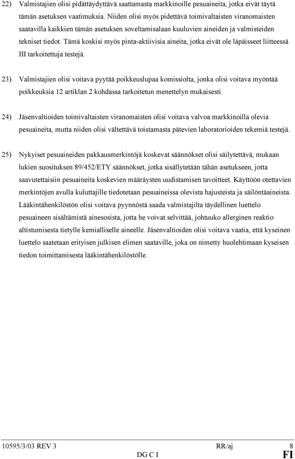 Tämä koskisi myös pinta-aktiivisia aineita, jotka eivät ole läpäisseet liitteessä III tarkoitettuja testejä.