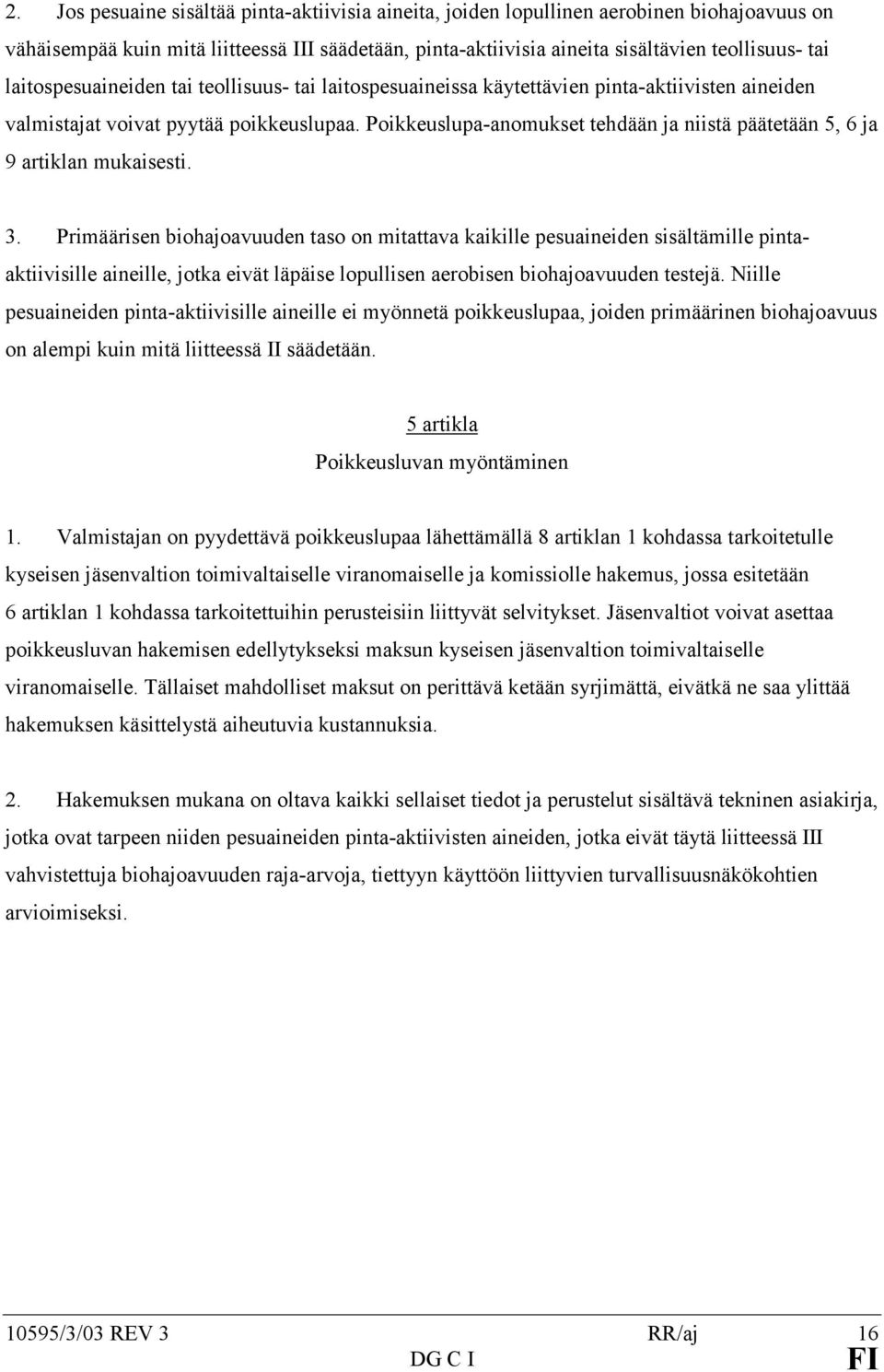 Poikkeuslupa-anomukset tehdään ja niistä päätetään 5, 6 ja 9 artiklan mukaisesti. 3.