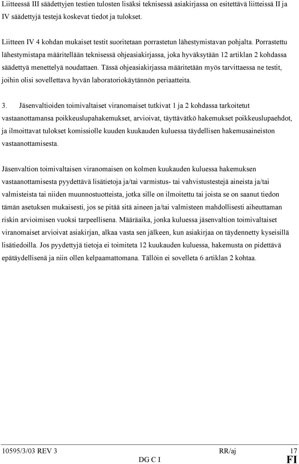 Porrastettu lähestymistapa määritellään teknisessä ohjeasiakirjassa, joka hyväksytään 12 artiklan 2 kohdassa säädettyä menettelyä noudattaen.