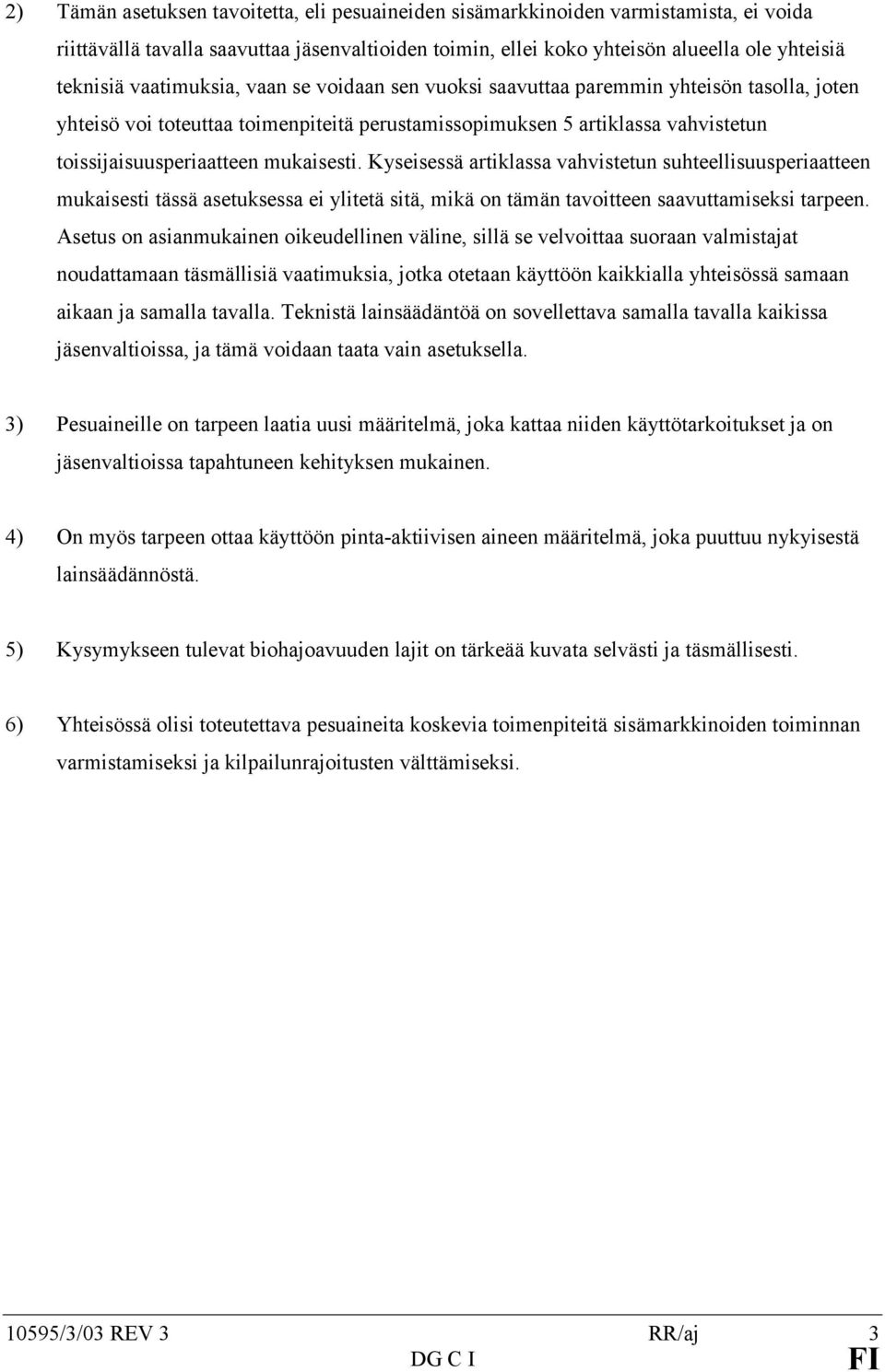 mukaisesti. Kyseisessä artiklassa vahvistetun suhteellisuusperiaatteen mukaisesti tässä asetuksessa ei ylitetä sitä, mikä on tämän tavoitteen saavuttamiseksi tarpeen.