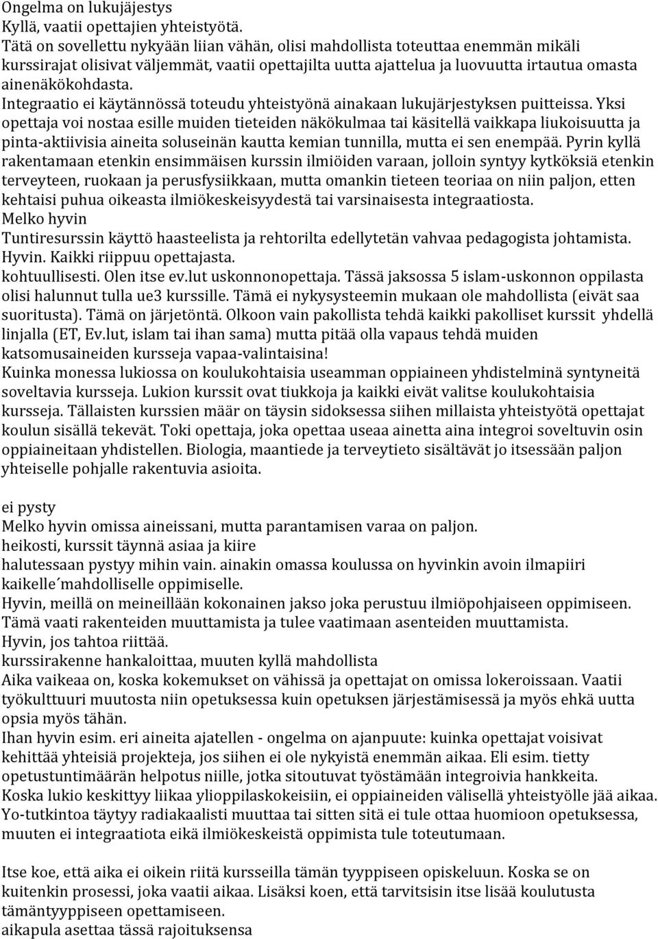 Integraatio ei käytännössä toteudu yhteistyönä ainakaan lukujärjestyksen puitteissa.