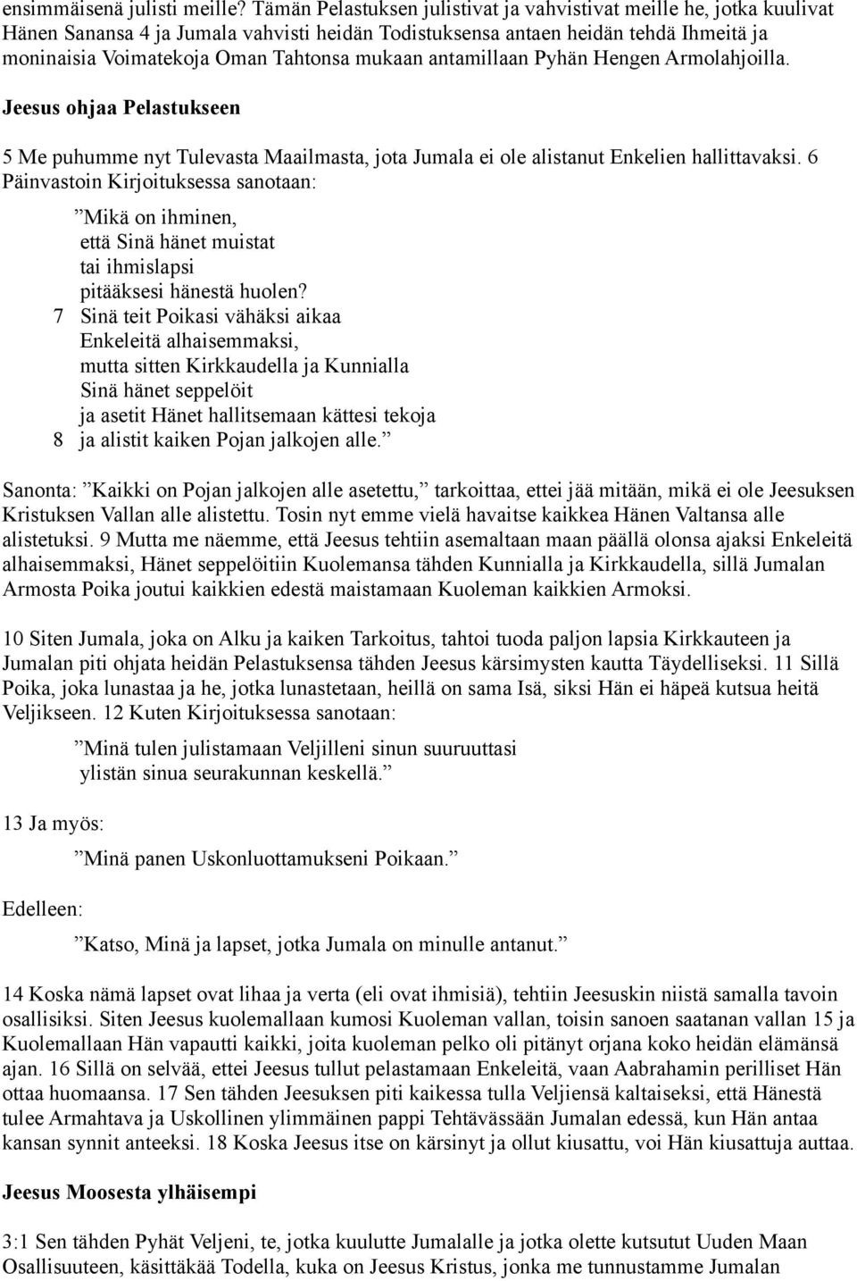 mukaan antamillaan Pyhän Hengen Armolahjoilla. Jeesus ohjaa Pelastukseen 5 Me puhumme nyt Tulevasta Maailmasta, jota Jumala ei ole alistanut Enkelien hallittavaksi.