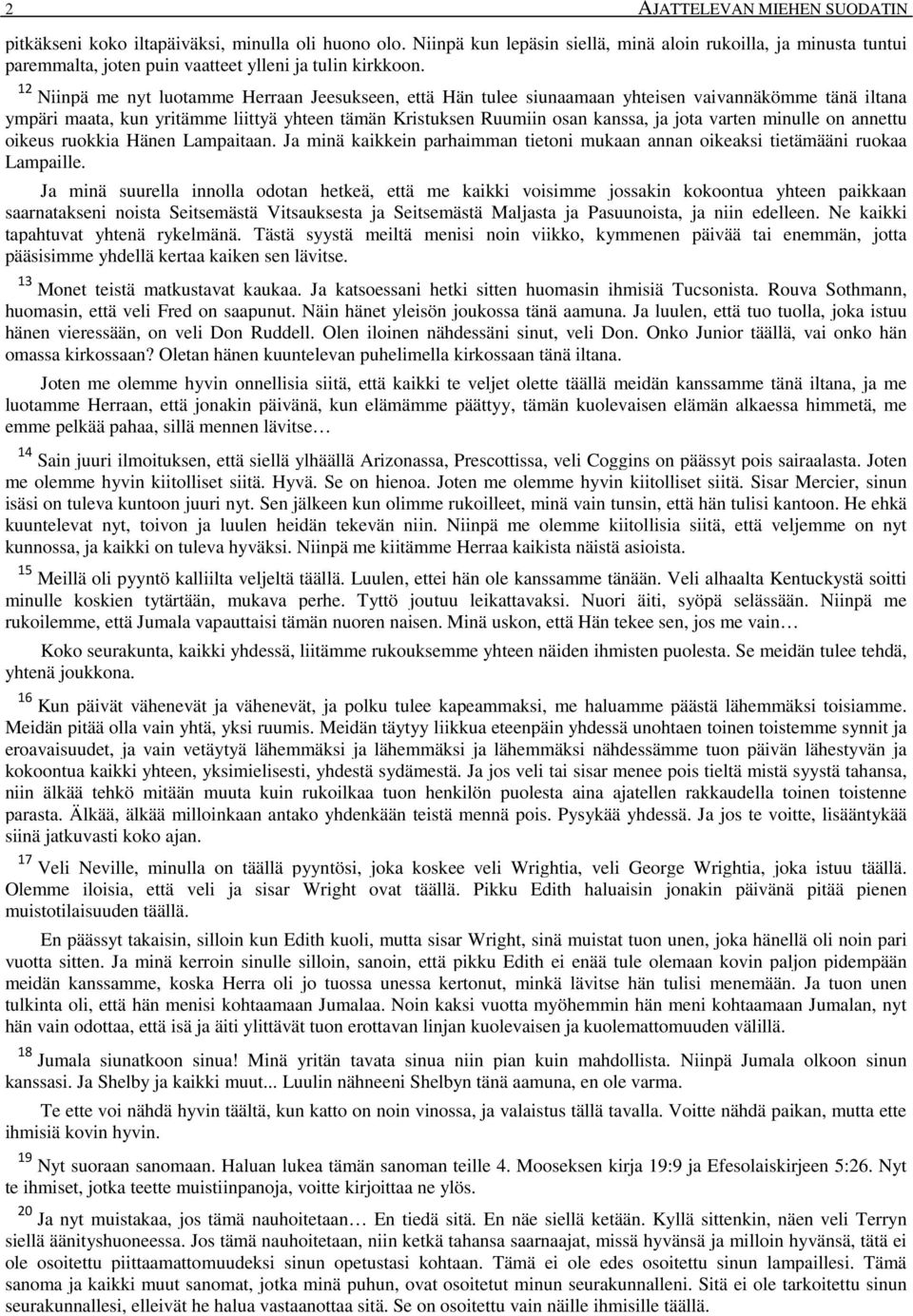 12 Niinpä me nyt luotamme Herraan Jeesukseen, että Hän tulee siunaamaan yhteisen vaivannäkömme tänä iltana ympäri maata, kun yritämme liittyä yhteen tämän Kristuksen Ruumiin osan kanssa, ja jota