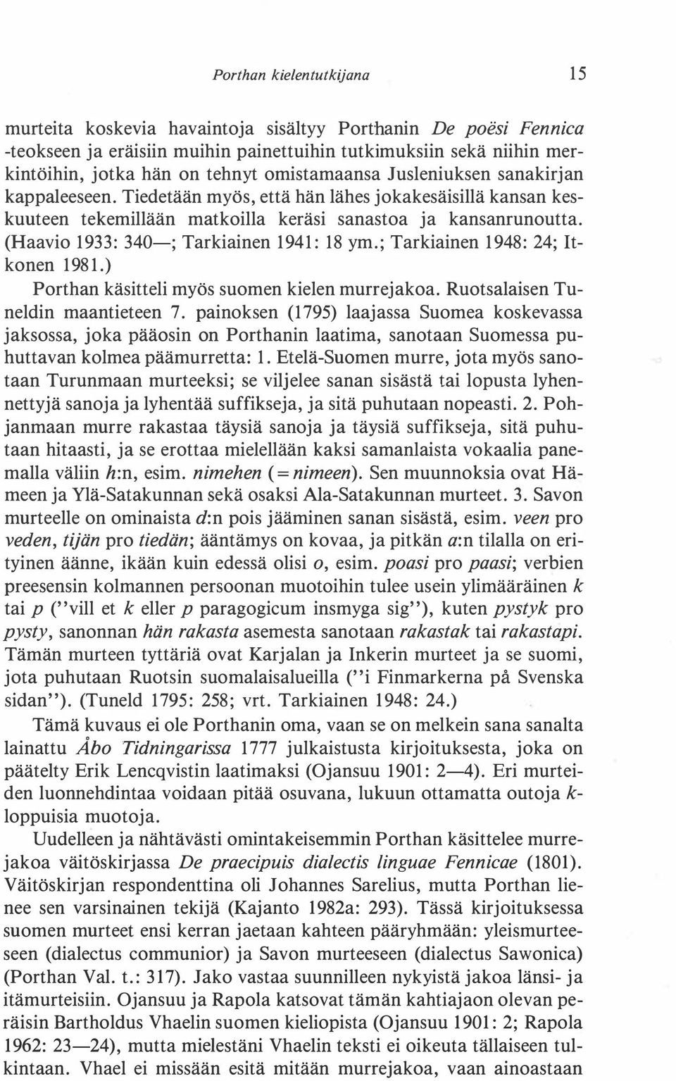 (Haavio 1933: 340-; Tarkiainen 1941: 18 ym.; Tarkiainen 1948: 24; Itkonen 1981.) Porthan käsitteli myös suomen kielen murrejakoa. Ruotsalaisen Tuneldin maantieteen 7.