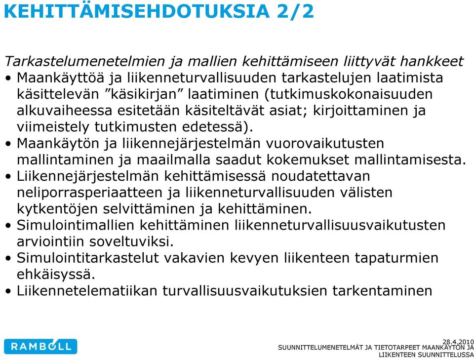 Maankäytön ja liikennejärjestelmän vuorovaikutusten mallintaminen ja maailmalla saadut kokemukset mallintamisesta.