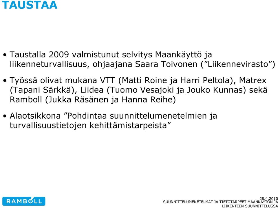 Matrex (Tapani Särkkä), Liidea (Tuomo Vesajoki ja Jouko Kunnas) sekä Ramboll (Jukka Räsänen ja