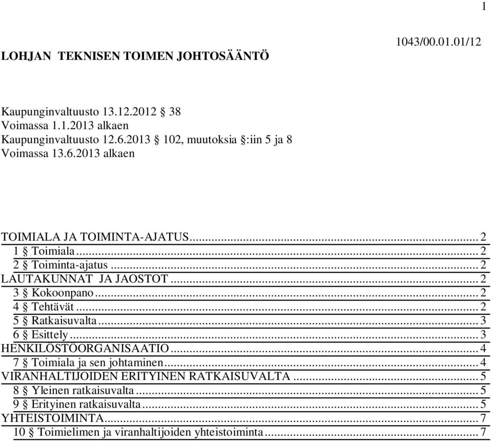 .. 2 3 Kokoonpano... 2 4 Tehtävät... 2 5 Ratkaisuvalta... 3 6 Esittely... 3 HENKILÖSTÖORGANISAATIO... 4 7 Toimiala ja sen johtaminen.