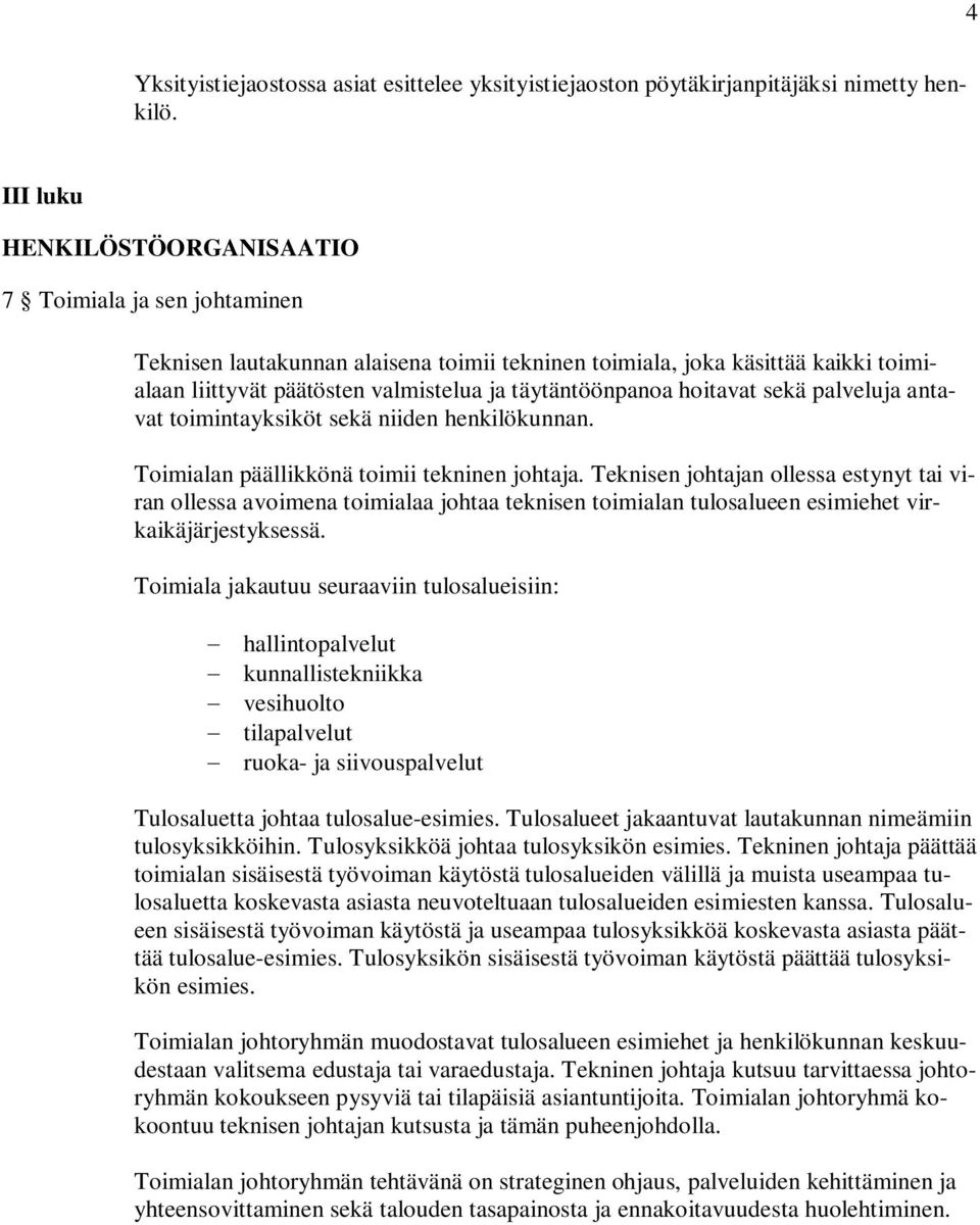 hoitavat sekä palveluja antavat toimintayksiköt sekä niiden henkilökunnan. Toimialan päällikkönä toimii tekninen johtaja.