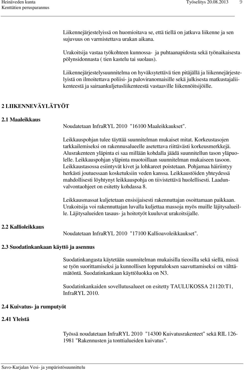 Liikennejärjestelysuunnitelma on hyväksytettävä tien pitäjällä ja liikennejärjestelyistä on ilmoitettava poliisi- ja paloviranomaisille sekä julkisesta matkustajaliikenteestä ja