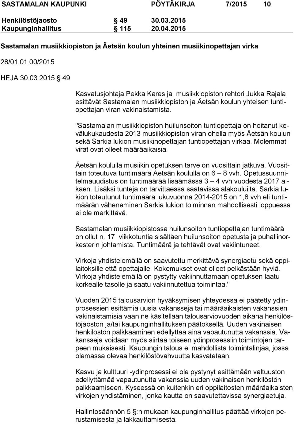 "Sastamalan musiikkiopiston huilunsoiton tuntiopettaja on hoitanut kevä lu ku kau des ta 2013 musiikkiopiston viran ohella myös Äetsän kou lun se kä Sarkia lukion musiikinopettajan tuntiopettajan