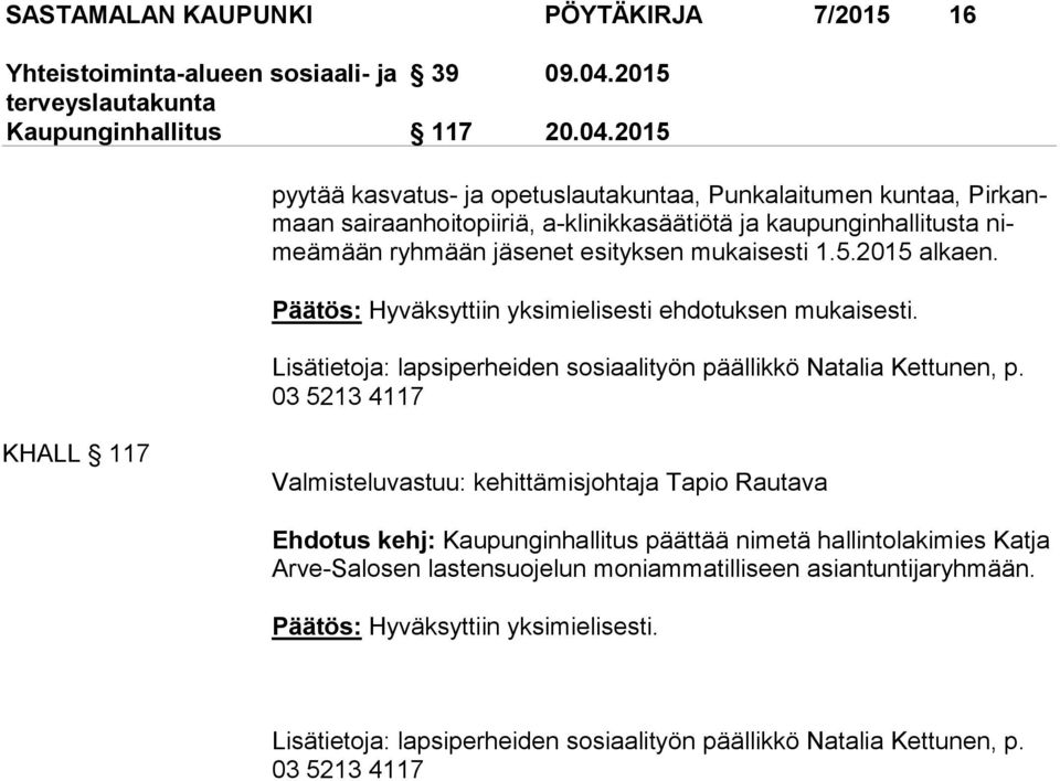 2015 pyy tää kasvatus- ja opetuslautakuntaa, Punkalaitumen kun taa, Pir kanmaan sairaanhoitopiiriä, a-klinikkasäätiötä ja kau pun gin hal li tus ta nimeä mään ryhmään jäsenet esityksen mukaisesti 1.5.2015 alkaen.