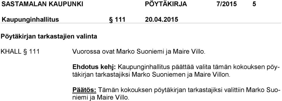 Ehdotus kehj: Kaupunginhallitus päättää valita tämän kokouksen pöytä kir jan tarkastajiksi
