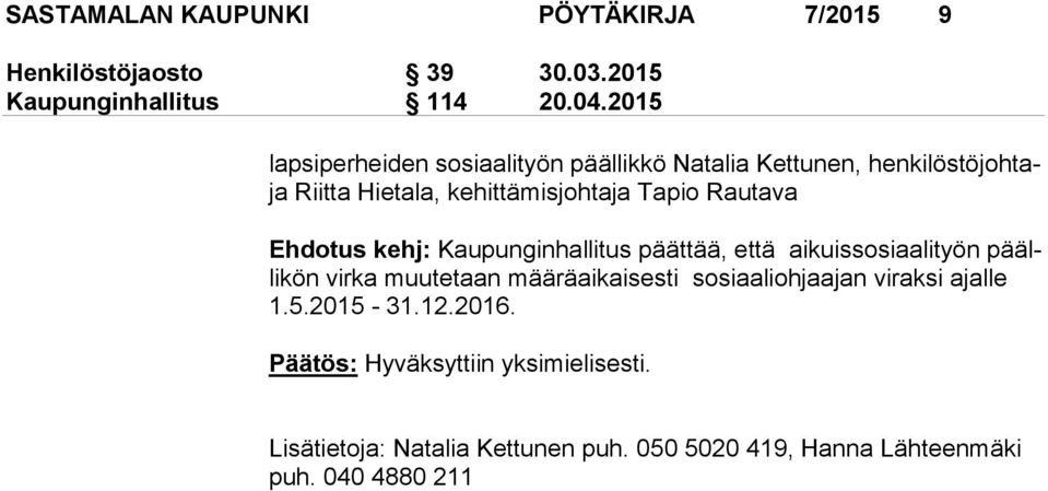 Rautava Ehdotus kehj: Kaupunginhallitus päättää, että aikuissosiaalityön päälli kön virka muutetaan määräaikaisesti