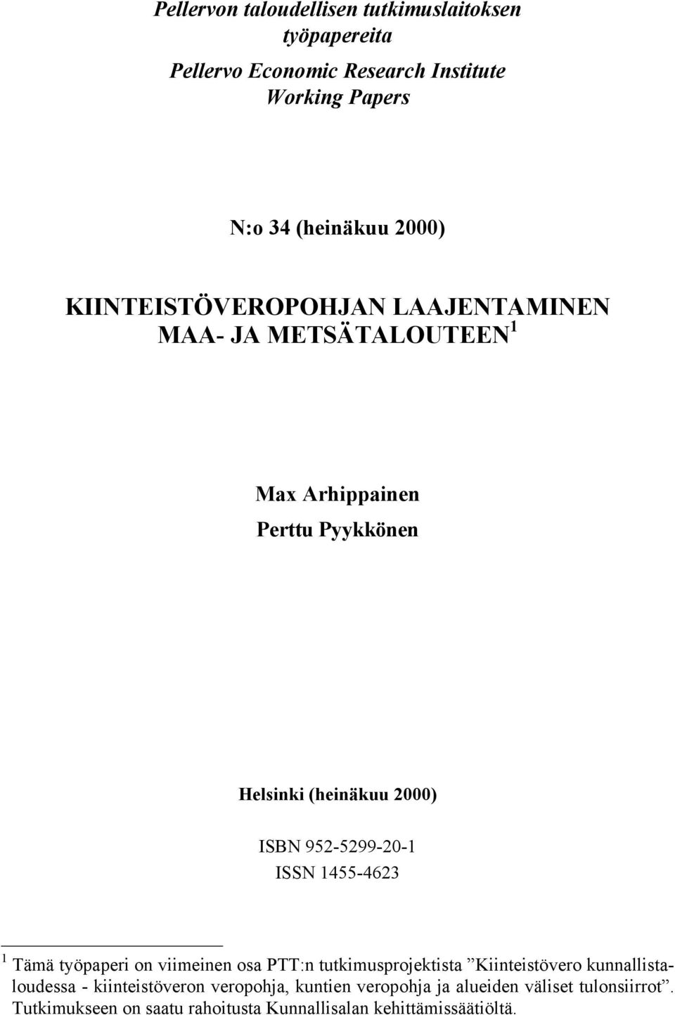 952-5299-20-1 ISSN 1455-4623 1 Tämä työpaperi on viimeinen osa PTT:n tutkimusprojektista Kiinteistövero kunnallistaloudessa -