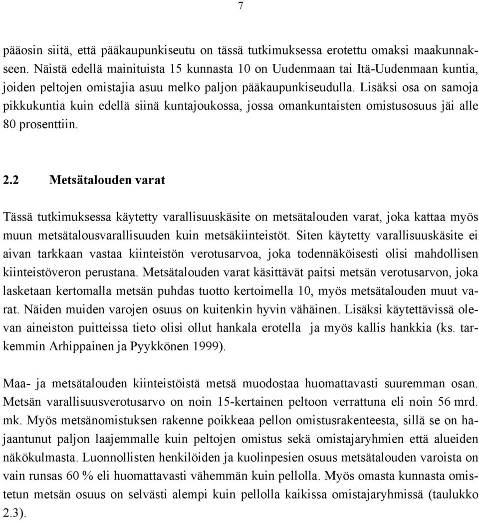 Lisäksi osa on samoja pikkukuntia kuin edellä siinä kuntajoukossa, jossa omankuntaisten omistusosuus jäi alle 80 prosenttiin. 2.