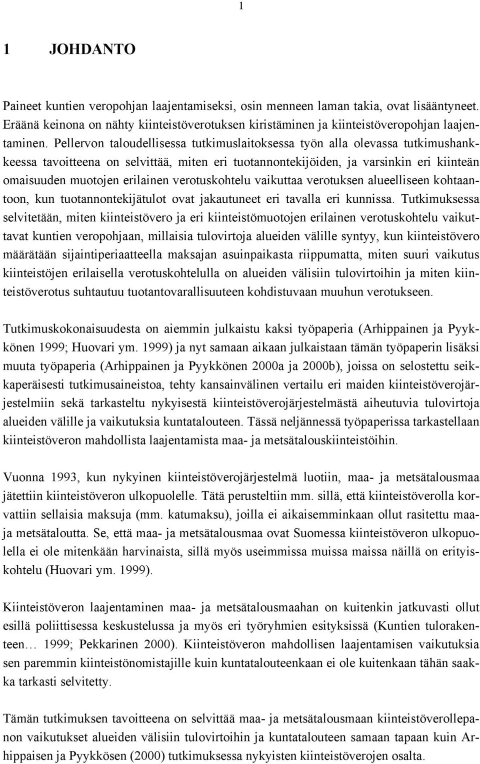 verotuskohtelu vaikuttaa verotuksen alueelliseen kohtaantoon, kun tuotannontekijätulot ovat jakautuneet eri tavalla eri kunnissa.