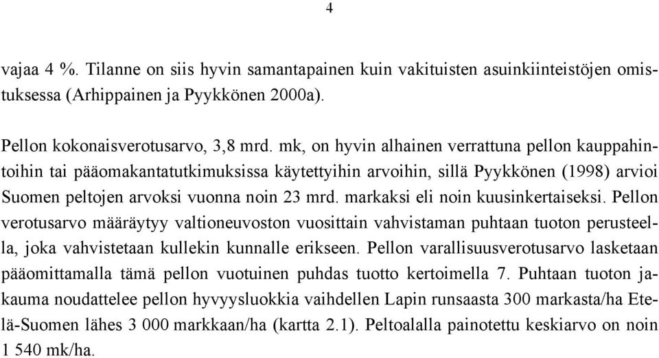 markaksi eli noin kuusinkertaiseksi. Pellon verotusarvo määräytyy valtioneuvoston vuosittain vahvistaman puhtaan tuoton perusteella, joka vahvistetaan kullekin kunnalle erikseen.