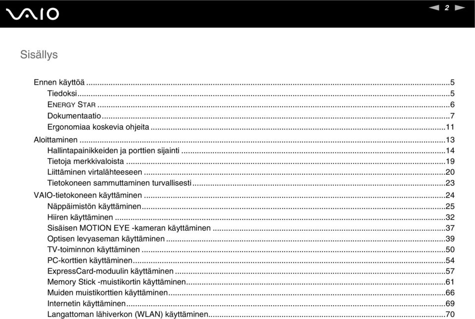 ..25 Hiiren käyttäminen...32 Sisäisen MOTIO EYE -kameran käyttäminen...37 Optisen levyaseman käyttäminen...39 TV-toiminnon käyttäminen...50 PC-korttien käyttäminen.