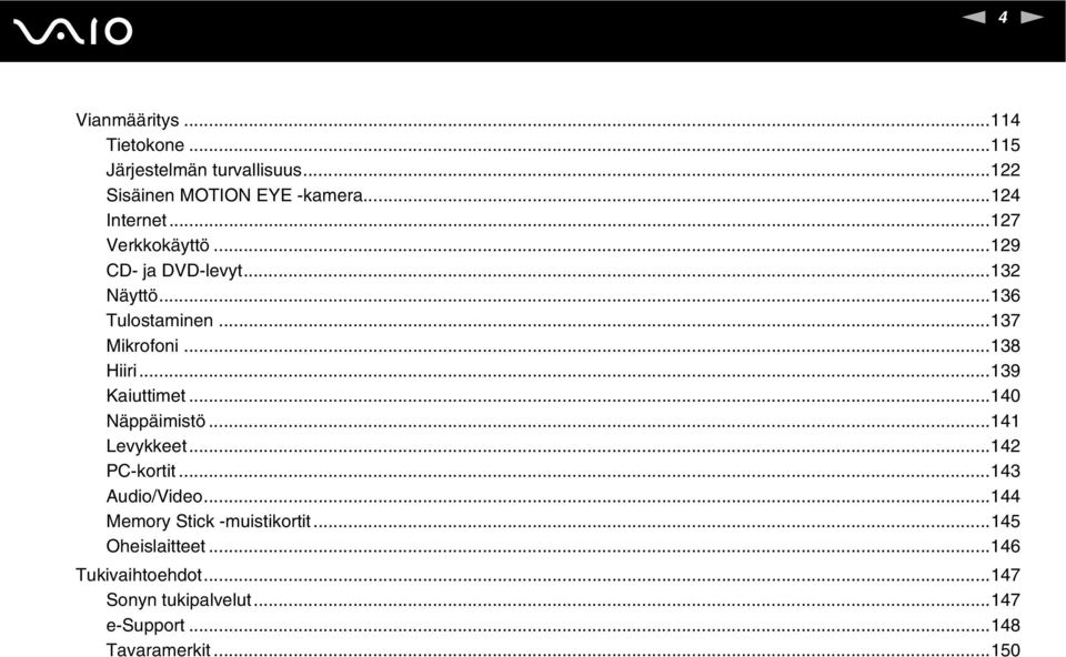 ..138 Hiiri...139 Kaiuttimet...140 äppäimistö...141 Levykkeet...142 PC-kortit...143 Audio/Video.
