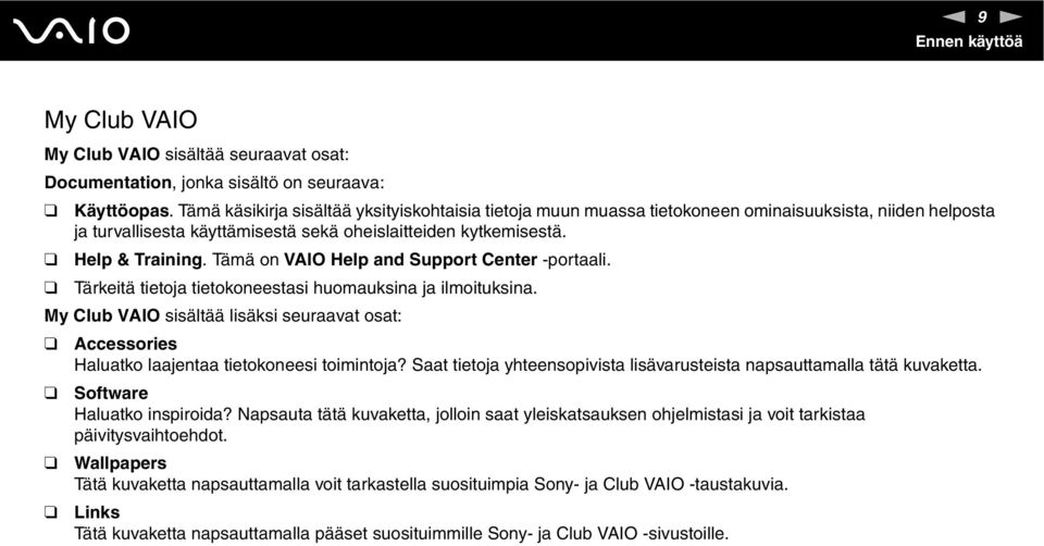Tämä on VAIO Help and Support Center -portaali. Tärkeitä tietoja tietokoneestasi huomauksina ja ilmoituksina.