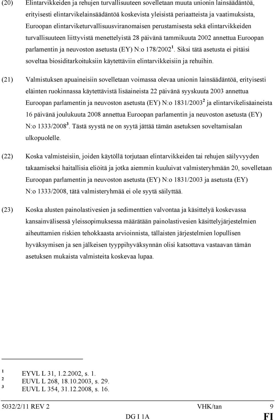 N:o 178/2002 1. Siksi tätä asetusta ei pitäisi soveltaa biosiditarkoituksiin käytettäviin elintarvikkeisiin ja rehuihin.