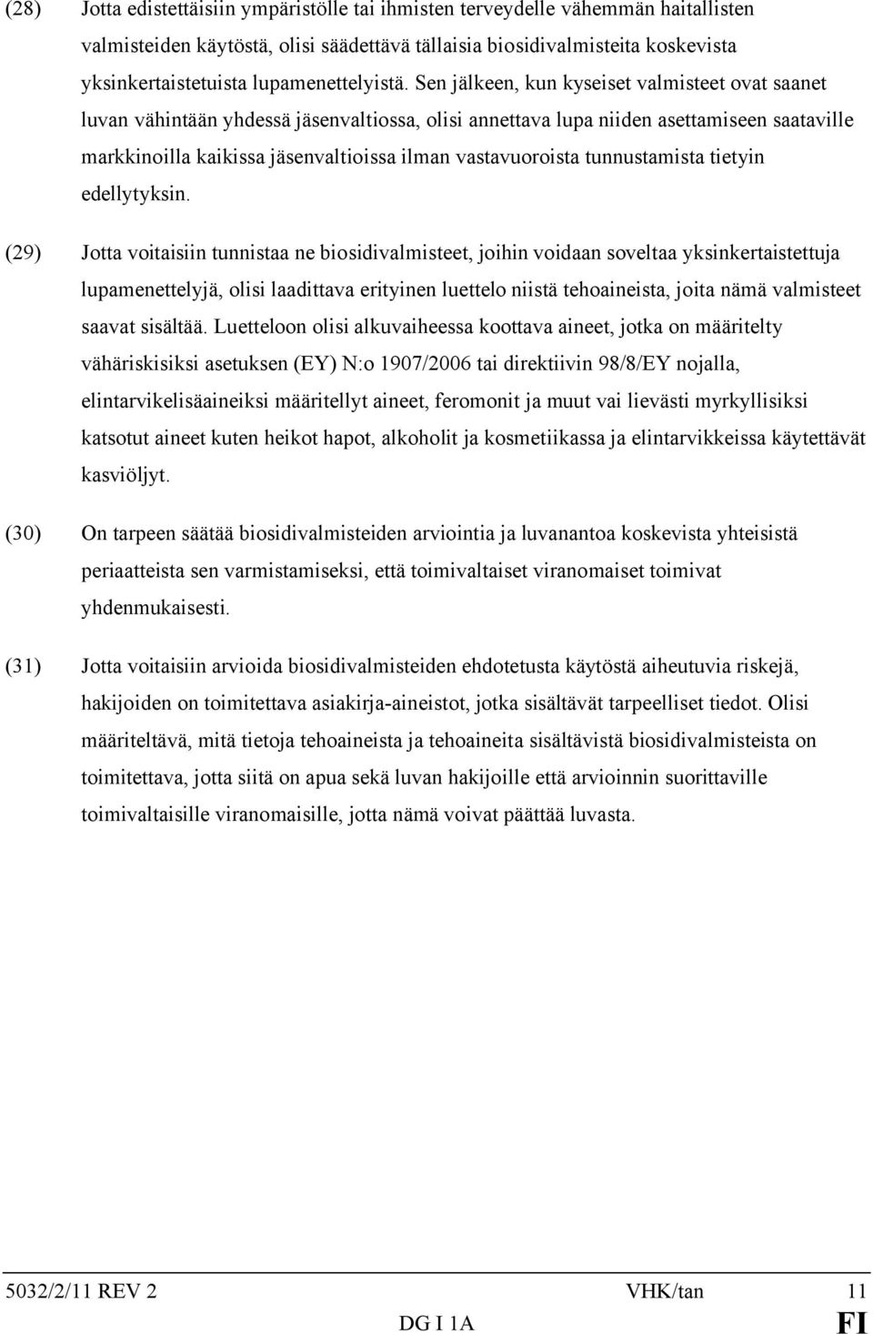 Sen jälkeen, kun kyseiset valmisteet ovat saanet luvan vähintään yhdessä jäsenvaltiossa, olisi annettava lupa niiden asettamiseen saataville markkinoilla kaikissa jäsenvaltioissa ilman vastavuoroista