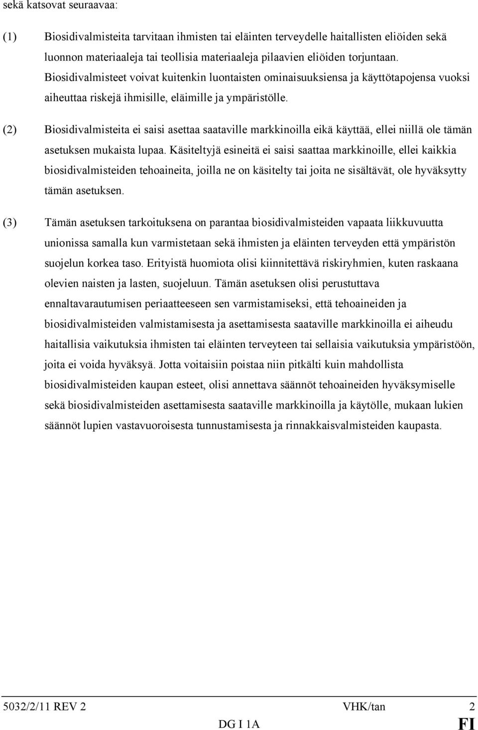 (2) Biosidivalmisteita ei saisi asettaa saataville markkinoilla eikä käyttää, ellei niillä ole tämän asetuksen mukaista lupaa.