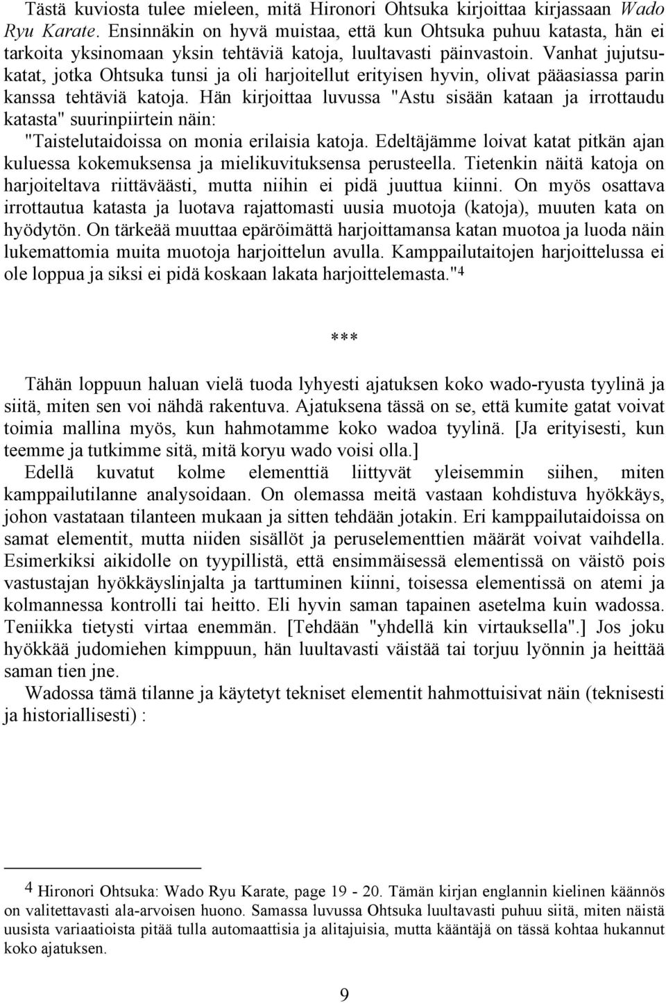 Vanhat jujutsukatat, jotka Ohtsuka tunsi ja oli harjoitellut erityisen hyvin, olivat pääasiassa parin kanssa tehtäviä katoja.