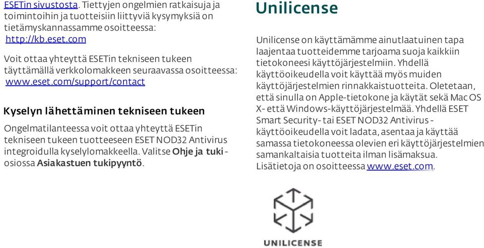 com/support/contact Kyselyn lähettäminen tekniseen tukeen Ongelmatilanteessa voit ottaa yhteyttä ESETin tekniseen tukeen tuotteeseen ESET NOD32 Antivirus integroidulla kyselylomakkeella.