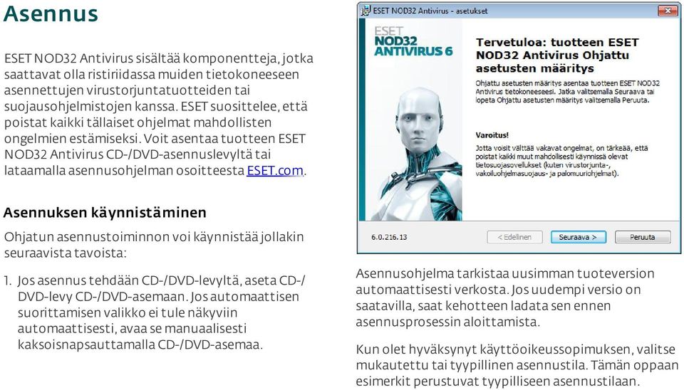 Voit asentaa tuotteen ESET NOD32 Antivirus CD-/DVD-asennuslevyltä tai lataamalla asennusohjelman osoitteesta ESET.com.