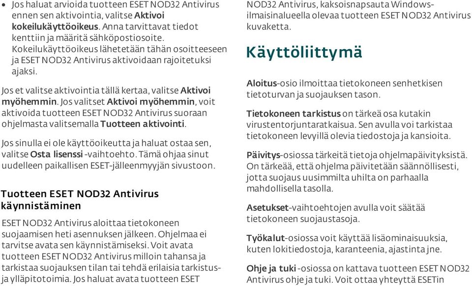 Jos valitset Aktivoi myöhemmin, voit aktivoida tuotteen ESET NOD32 Antivirus suoraan ohjelmasta valitsemalla Tuotteen aktivointi.