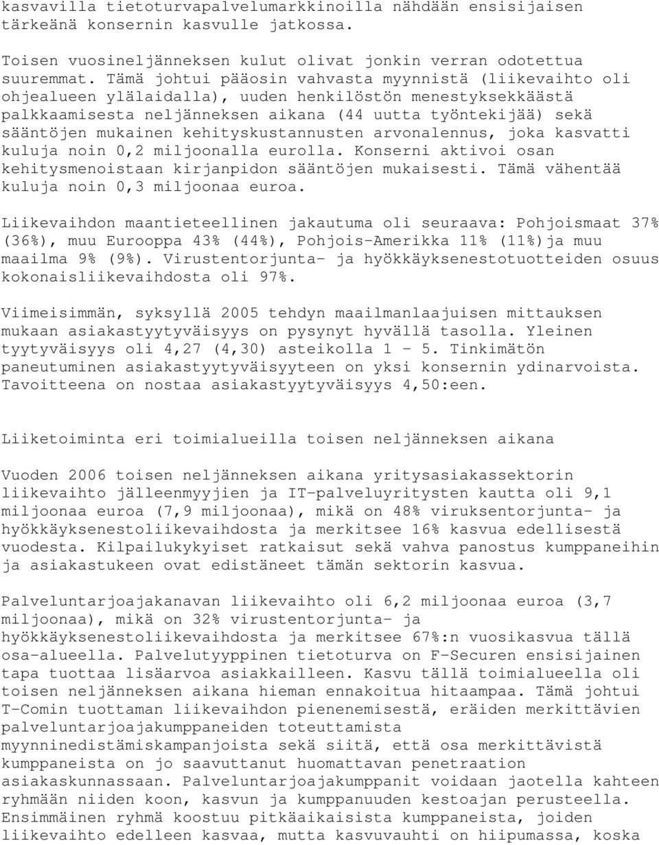 kehityskustannusten arvonalennus, joka kasvatti kuluja noin 0,2 miljoonalla eurolla. Konserni aktivoi osan kehitysmenoistaan kirjanpidon sääntöjen mukaisesti.