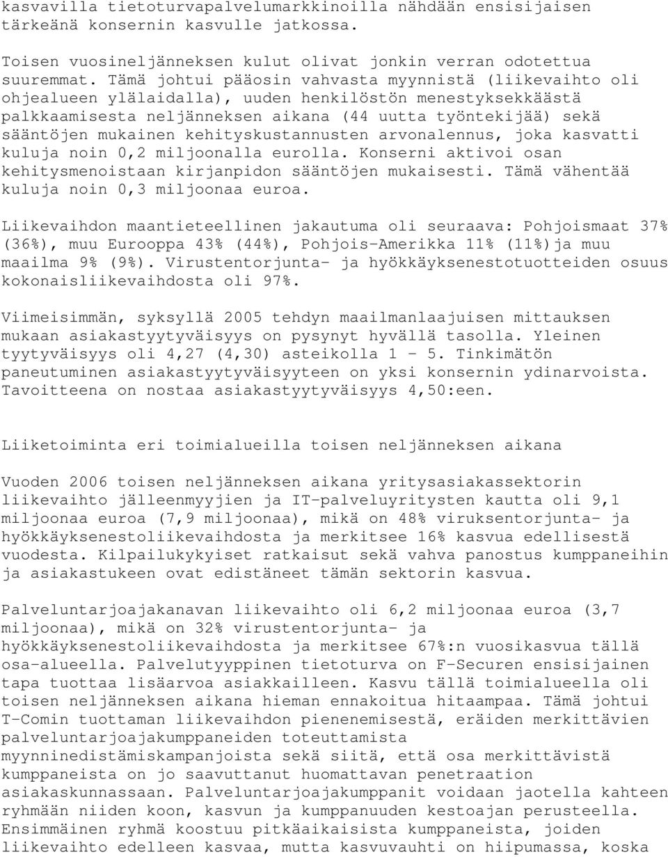 kehityskustannusten arvonalennus, joka kasvatti kuluja noin 0,2 miljoonalla eurolla. Konserni aktivoi osan kehitysmenoistaan kirjanpidon sääntöjen mukaisesti.