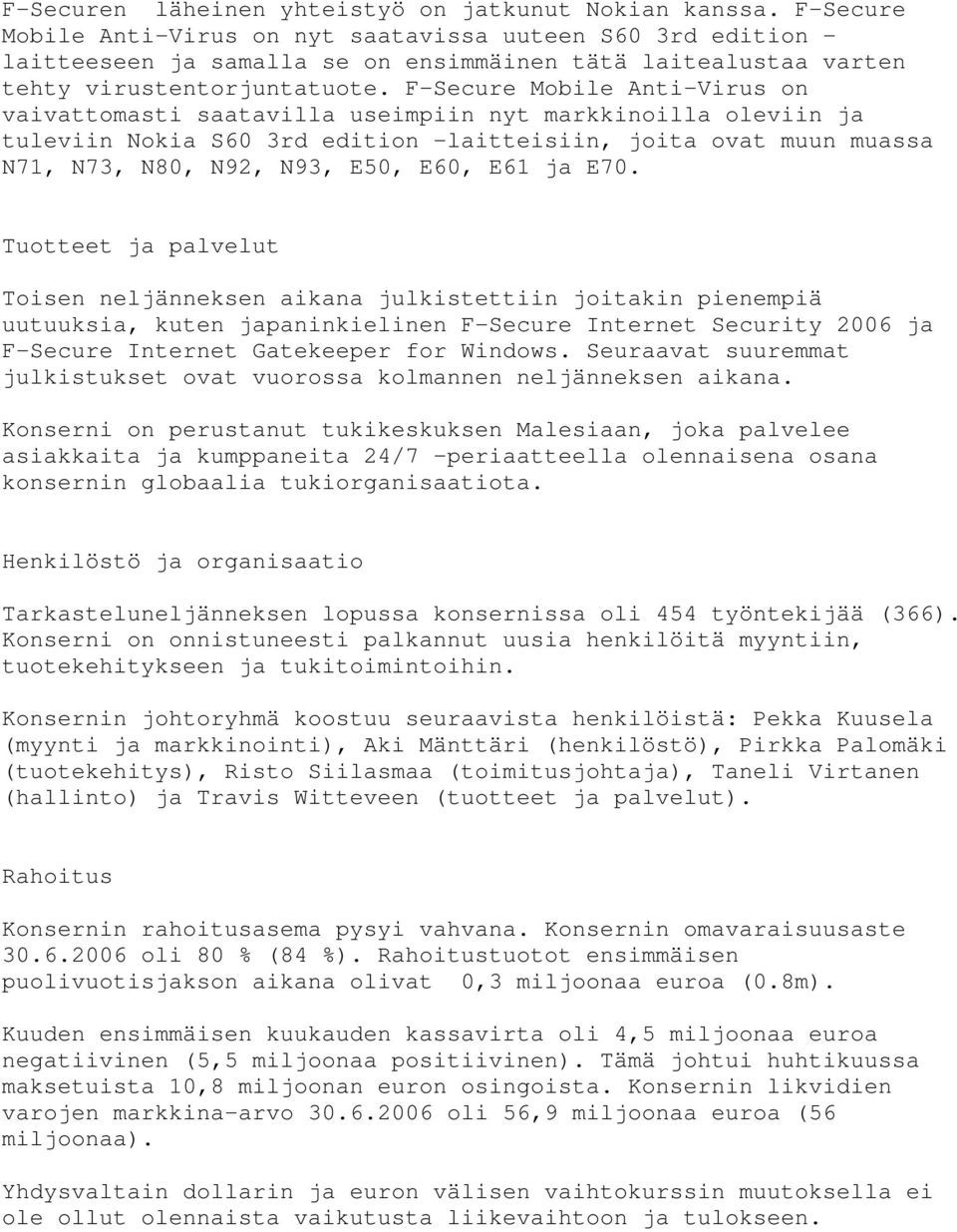 F-Secure Mobile Anti-Virus on vaivattomasti saatavilla useimpiin nyt markkinoilla oleviin ja tuleviin Nokia S60 3rd edition -laitteisiin, joita ovat muun muassa N71, N73, N80, N92, N93, E50, E60, E61