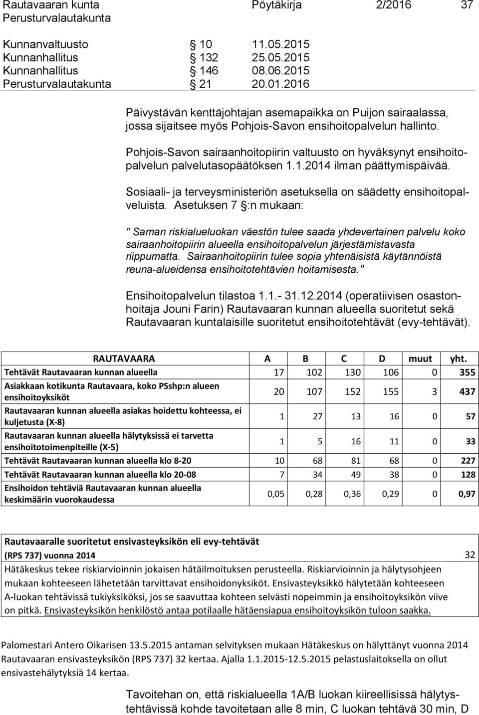 Sosiaali- ja terveysministeriön asetuksella on säädetty ensihoitopalveluista.