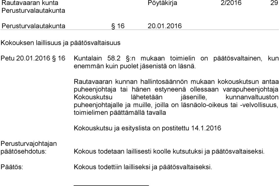 Rautavaaran kunnan hallintosäännön mukaan kokouskutsun antaa puheenjohtaja tai hänen estyneenä ollessaan varapuheenjohtaja Kokouskutsu lähetetään jäsenille, kunnanvaltuuston