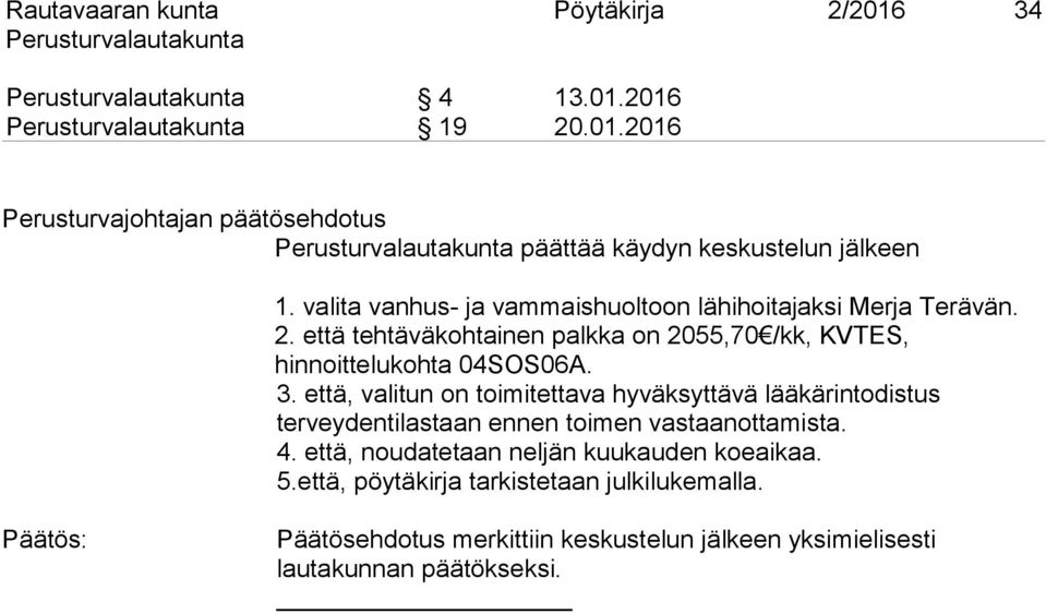 että tehtäväkohtainen palkka on 2055,70 /kk, KVTES, hinnoittelukohta 04SOS06A. 3.