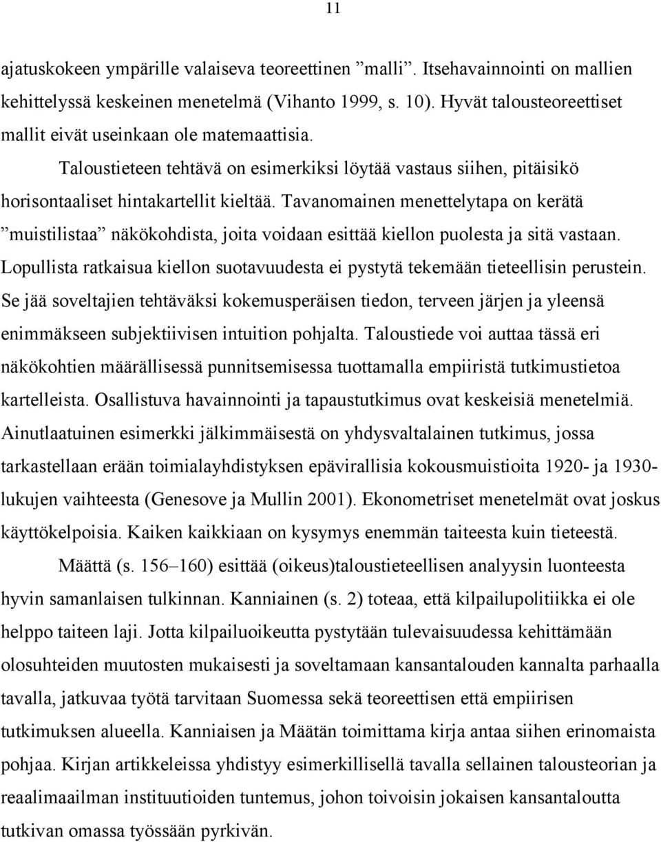 Tavanomainen menettelytapa on kerätä muistilistaa näkökohdista, joita voidaan esittää kiellon puolesta ja sitä vastaan.