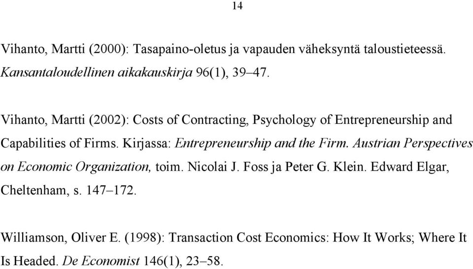 Kirjassa: Entrepreneurship and the Firm. Austrian Perspectives on Economic Organization, toim. Nicolai J. Foss ja Peter G. Klein.